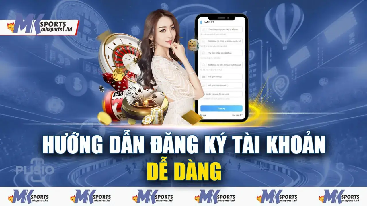 Hướng dẫn đăng ký mksports đầy đủ nhất