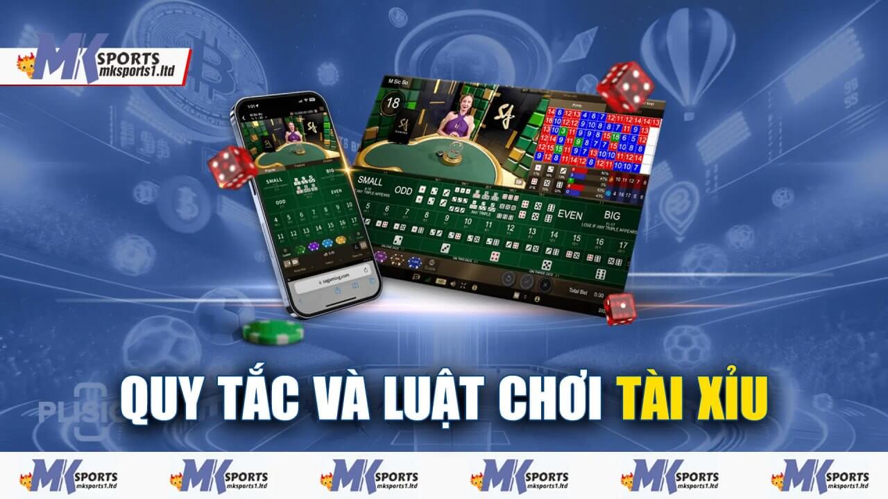 Quy tắn và luật chơi tài xỉu Mksports